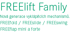 FREElift Family Nová generace vyklápěcích mechanismů. FREEfold / FREEslide / FREEswing FREEflap mini a forte 